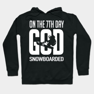 Snowboarding: On the 7th day God snowboarded Hoodie